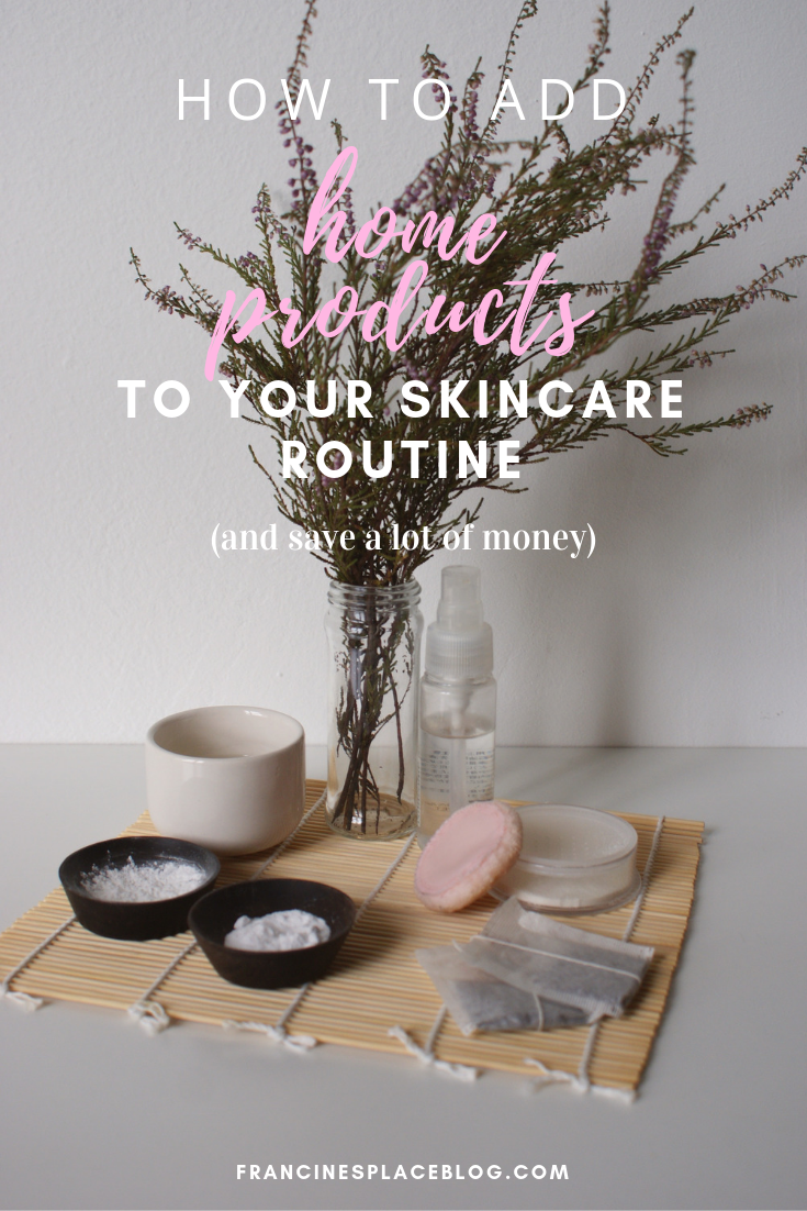 how add use home products skincare routine beauty save money francinesplaceblog